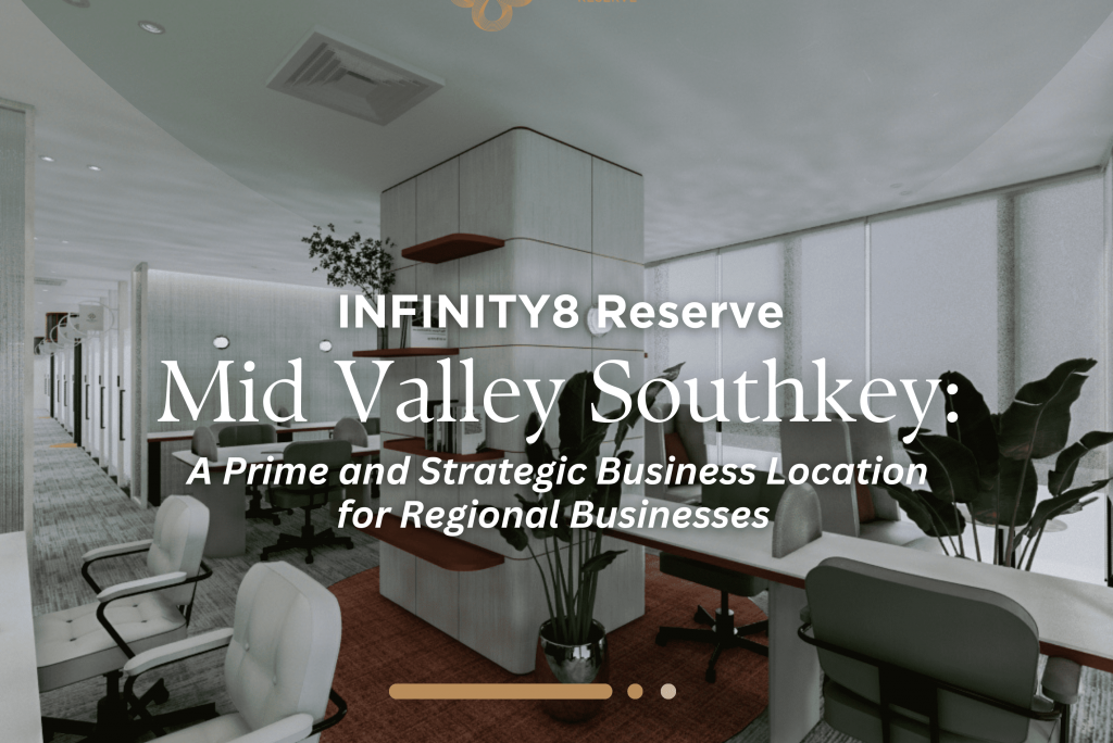 INFINITY8 Reserve Mid Valley Southkey: A Prime and Strategic Business Location for Regional Businesses
