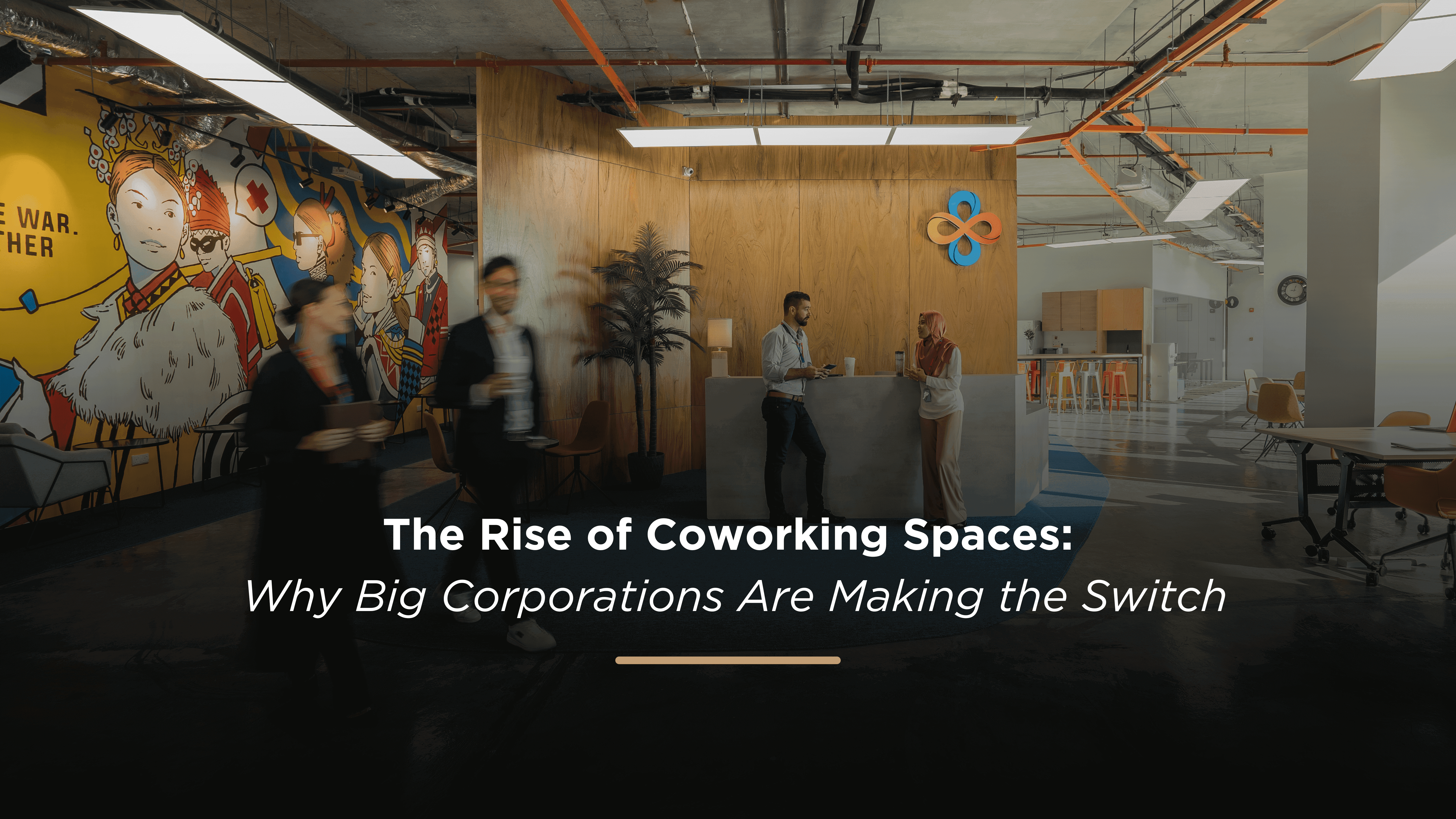 The Rise of Coworking Spaces: Why Big Corporations Are Making the Switch