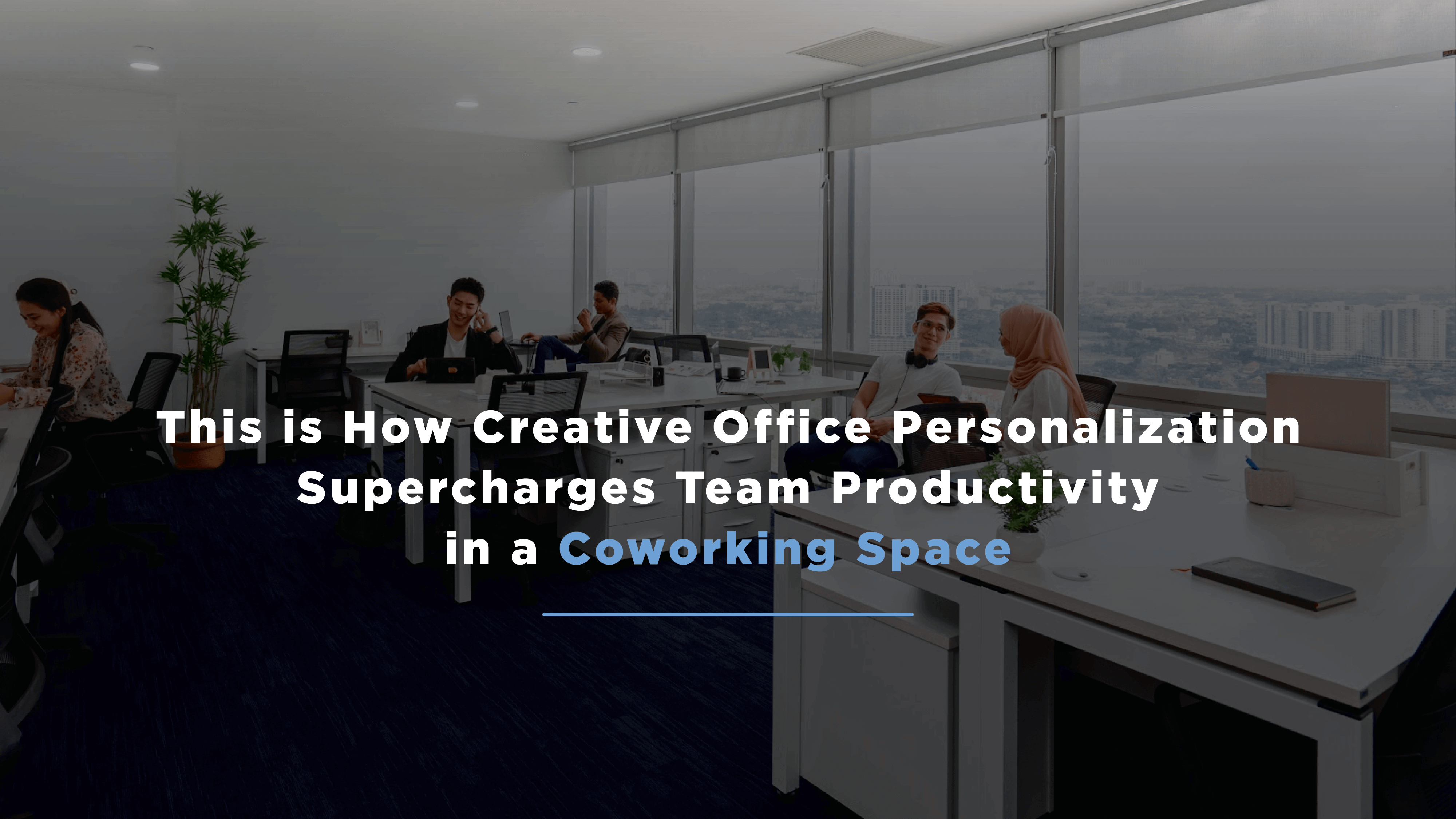 this-is-how-creative office-personalization-supercharges-team-productivity-in-a-coworking-space-aug23
