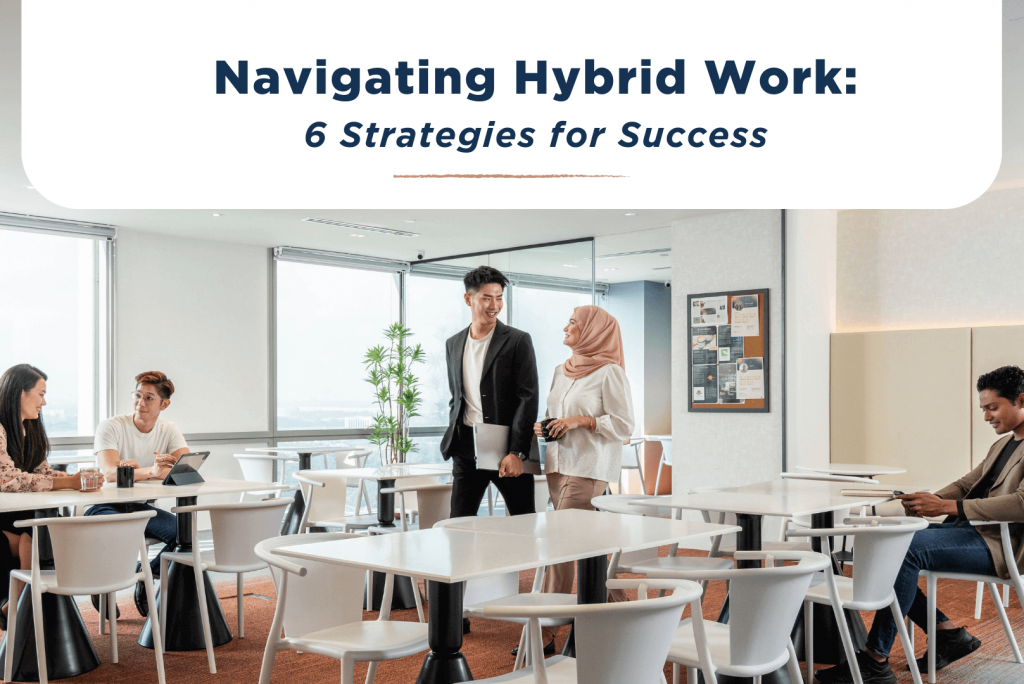Navigating Hybrid Work: 6 Strategies for Success