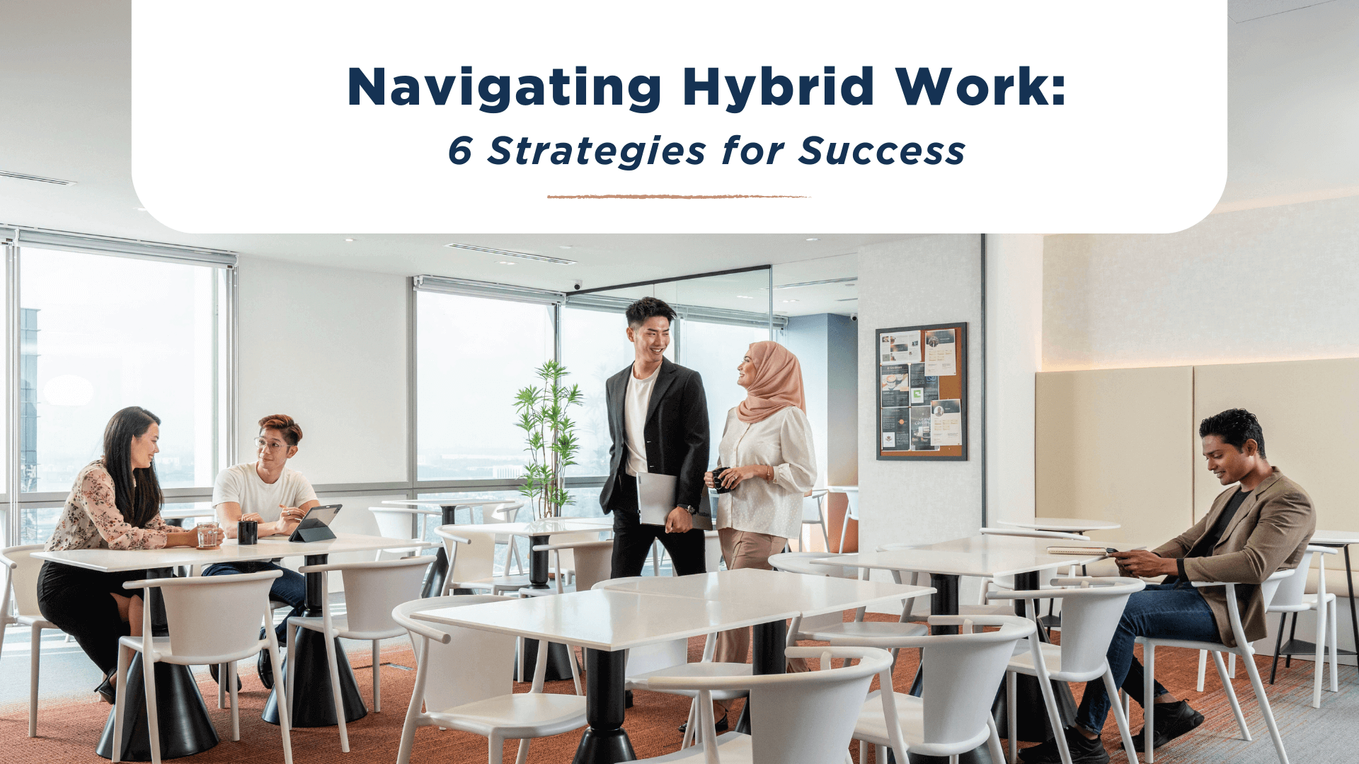 Navigating Hybrid Work: 6 Strategies for Success