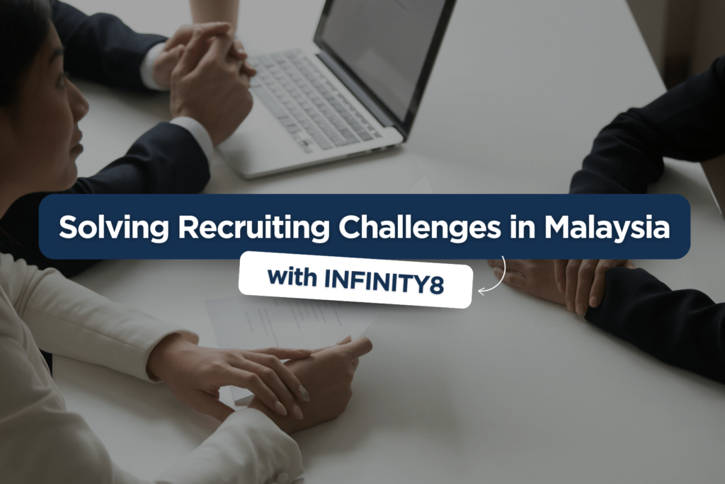 Solving Recruiting Challenges in Malaysia with INFINITY8