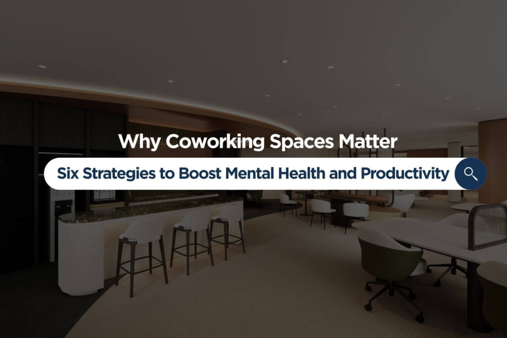 Why Coworking Spaces Matter: Six Strategies to Boost Mental Health and Productivity