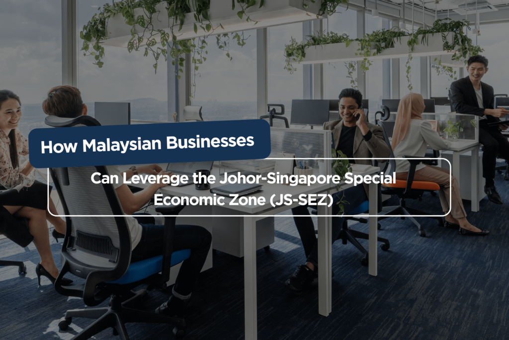 How Malaysian Businesses Can Leverage the Johor-Singapore Special Economic Zone (JS-SEZ)