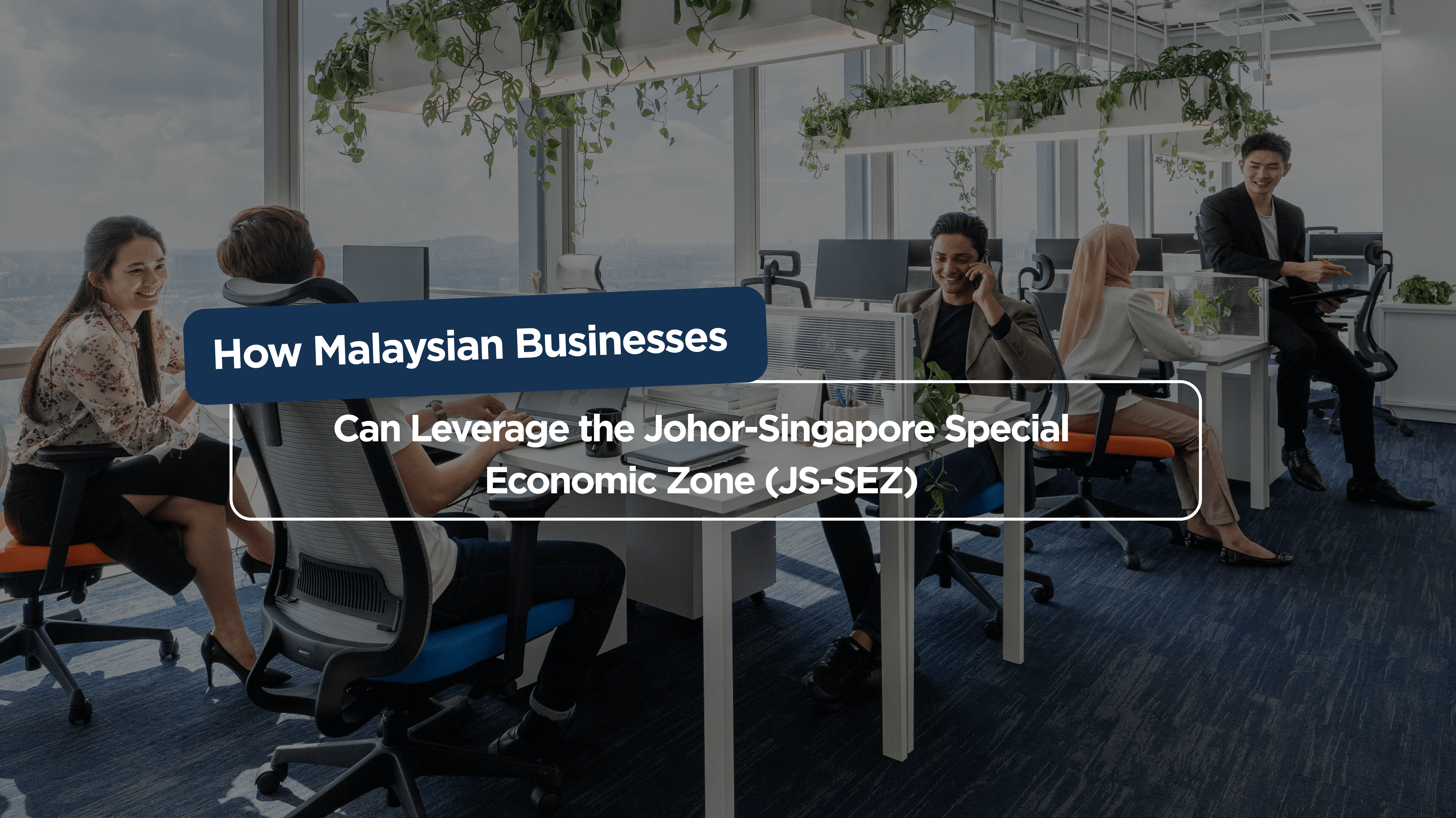 How Malaysian Businesses Can Leverage the Johor-Singapore Special Economic Zone (JS-SEZ)