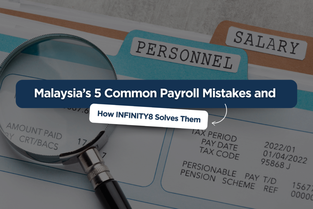 Malaysia’s 5 Common Payroll Mistakes and How INFINITY8 Solves Them