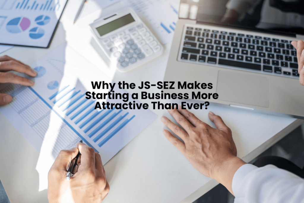 Why the JS-SEZ Makes Starting a Business More Attractive Than Ever?