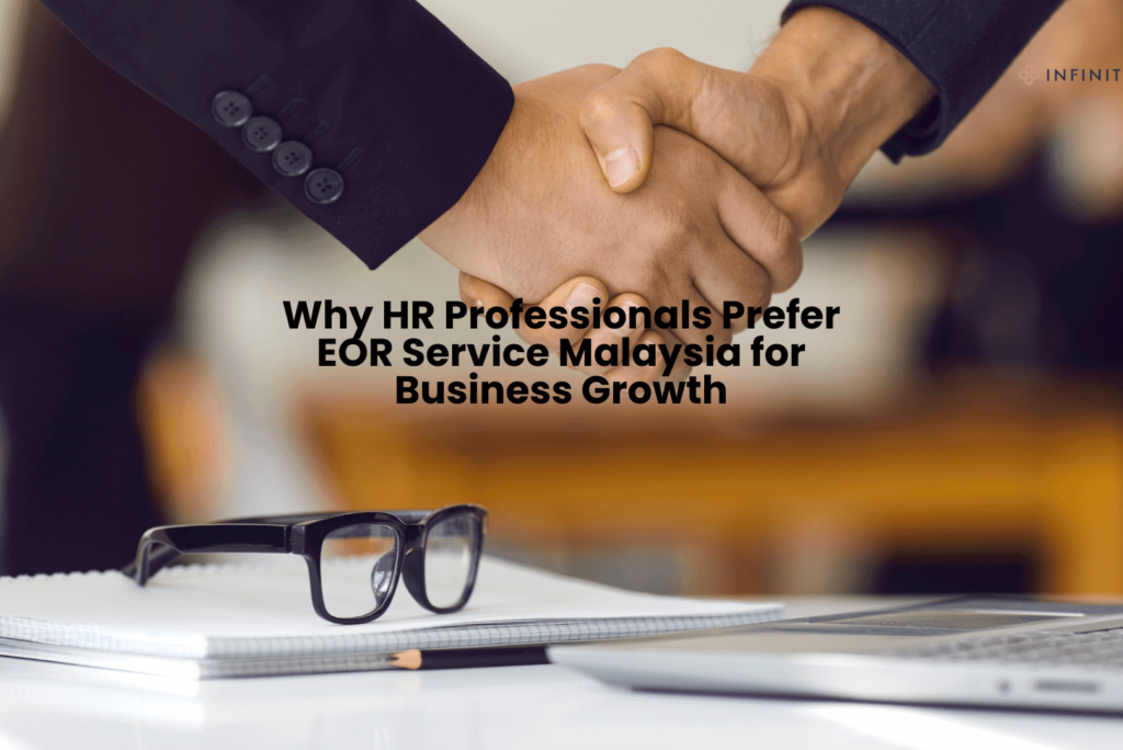 Why HR Professionals Prefer EOR Service Malaysia for Business Growth