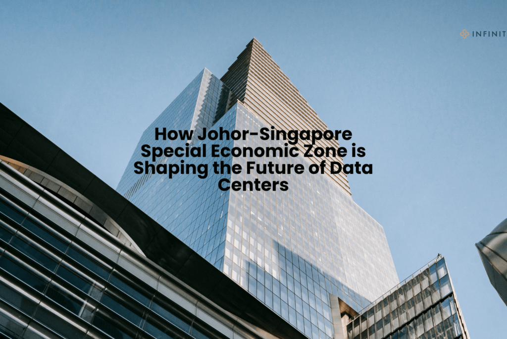 How Johor-Singapore Special Economic Zone is Shaping the Future of Data Centers
