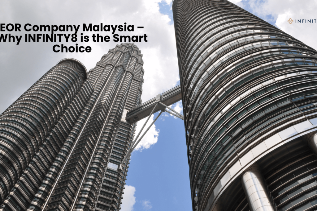 EOR Company Malaysia – Why INFINITY8 is the Smart Choice