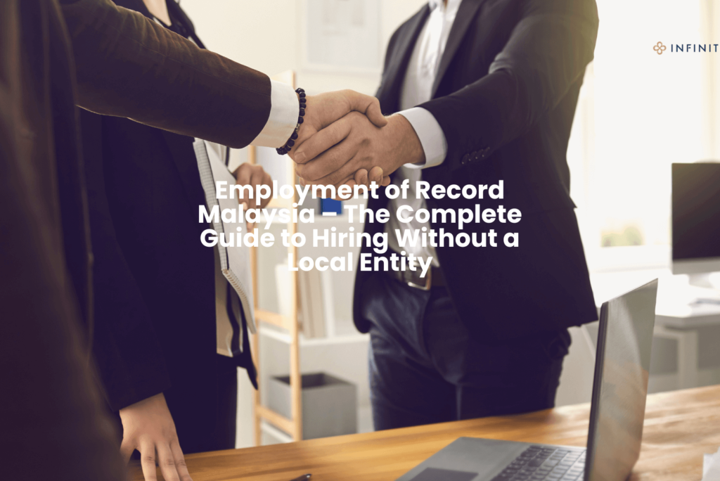 Employment of Record Malaysia – The Complete Guide to Hiring Without A Local Entity