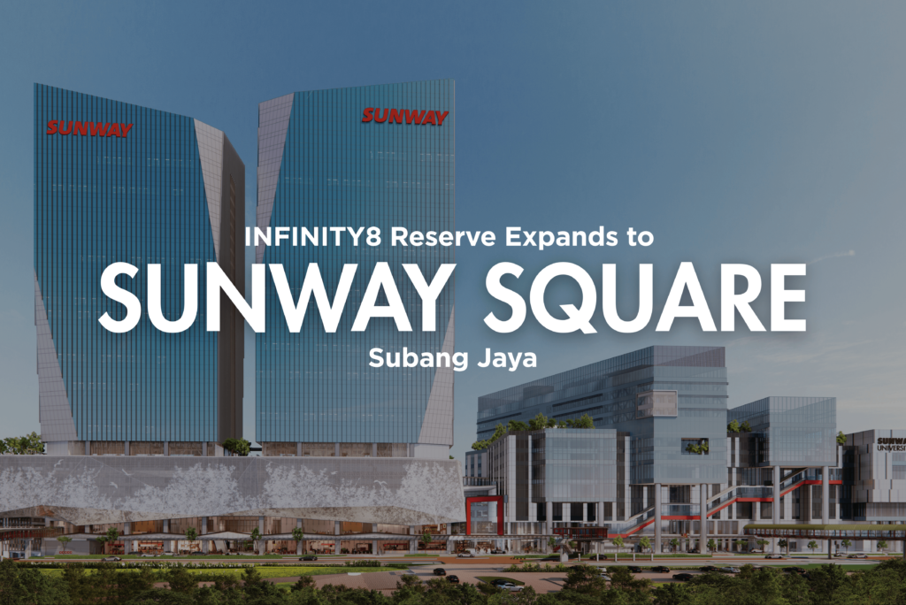 INFINITY8 Reserve Expands to Sunway Square, Subang Jaya