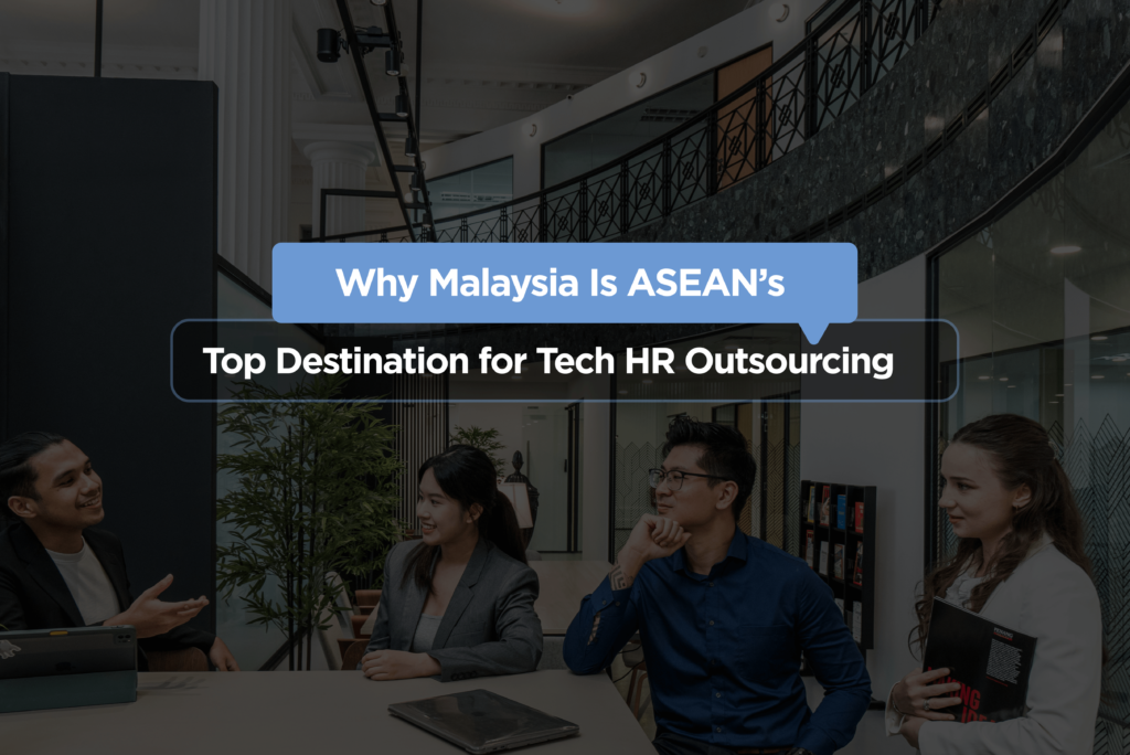 Why Malaysia Is ASEAN’s Top Destination for Tech HR Outsourcing