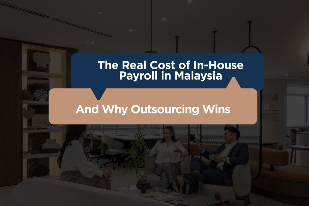 The Real Cost of In-House Payroll in Malaysia — And Why Outsourcing Wins