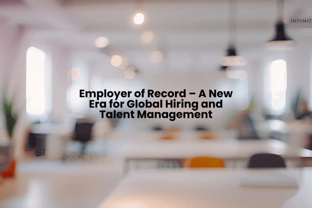 Employer of Record – A New Era for Global Hiring and Talent Management in 2025