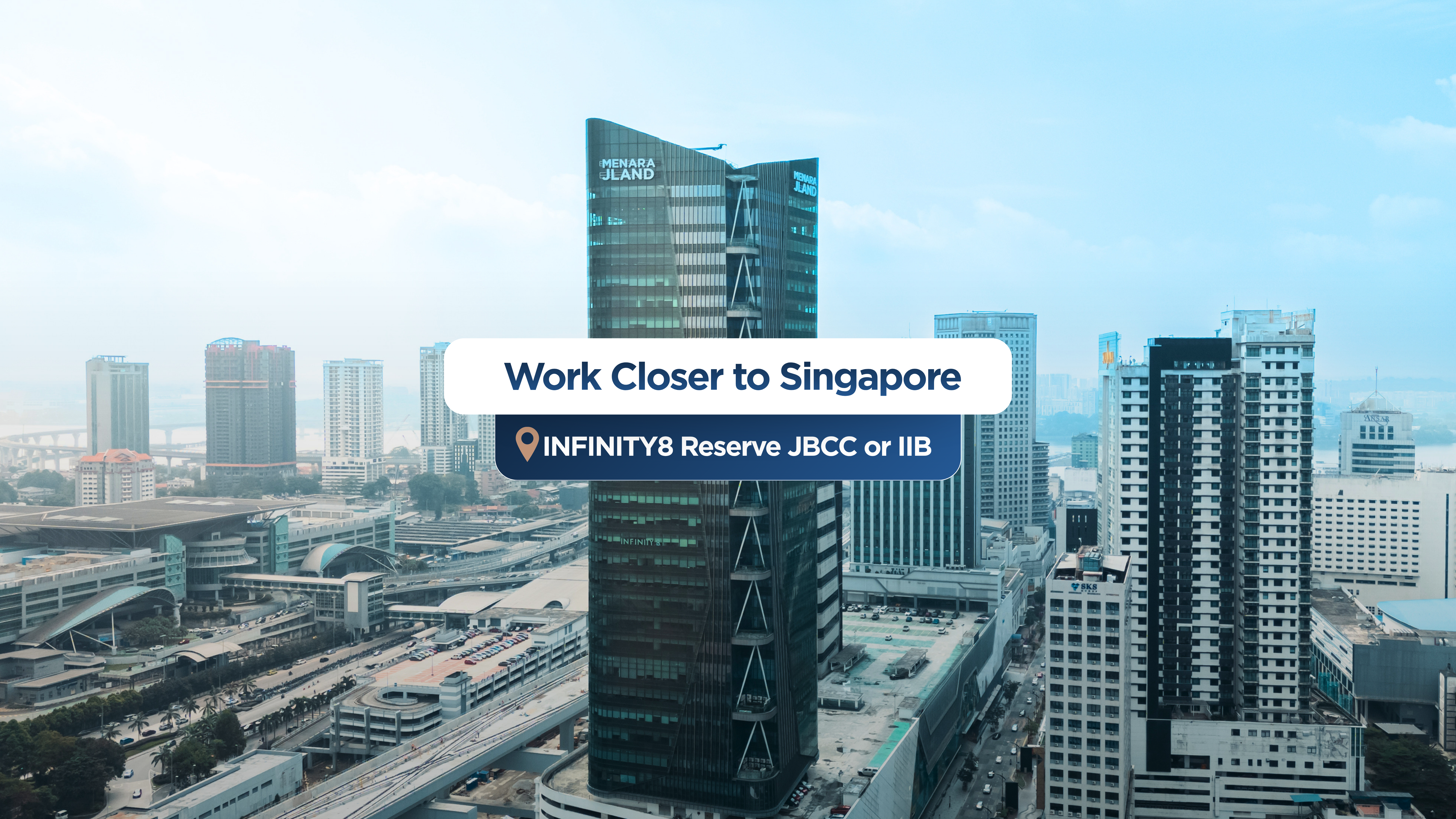 Work Closer to Singapore: INFINITY8 Reserve JBCC or IIB